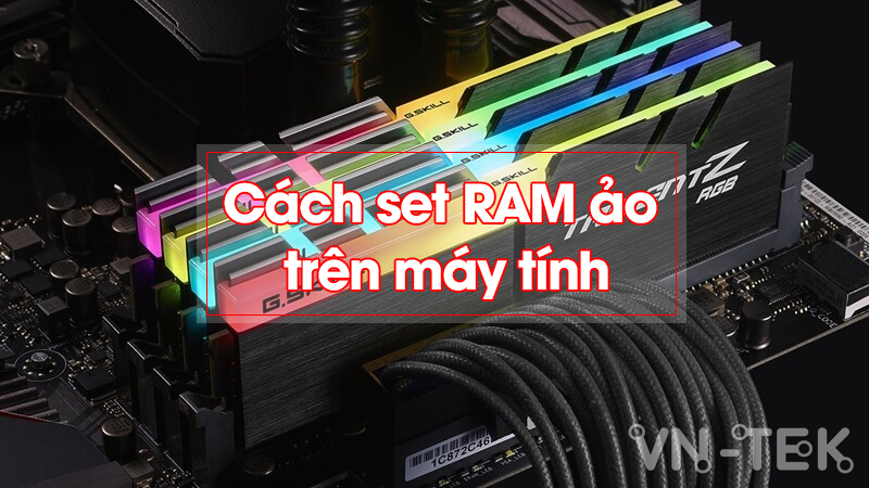 sset ram ao may tinh - Cách set RAM ảo giúp máy tính hoạt động trơn tru hơn